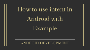 Read more about the article How to use intent in Android with Example