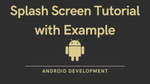 Read more about the article Splash Screen Tutorial in Android with Example
