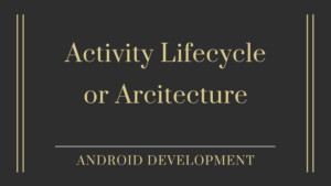 Read more about the article Activity Lifecycle or Architecture Component