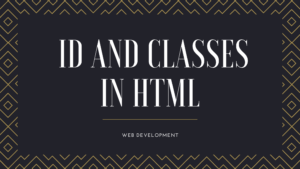 Read more about the article Id and Classes in HTML | Web Development