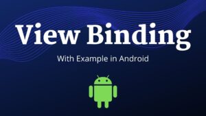 Read more about the article View Binding in Android with Example