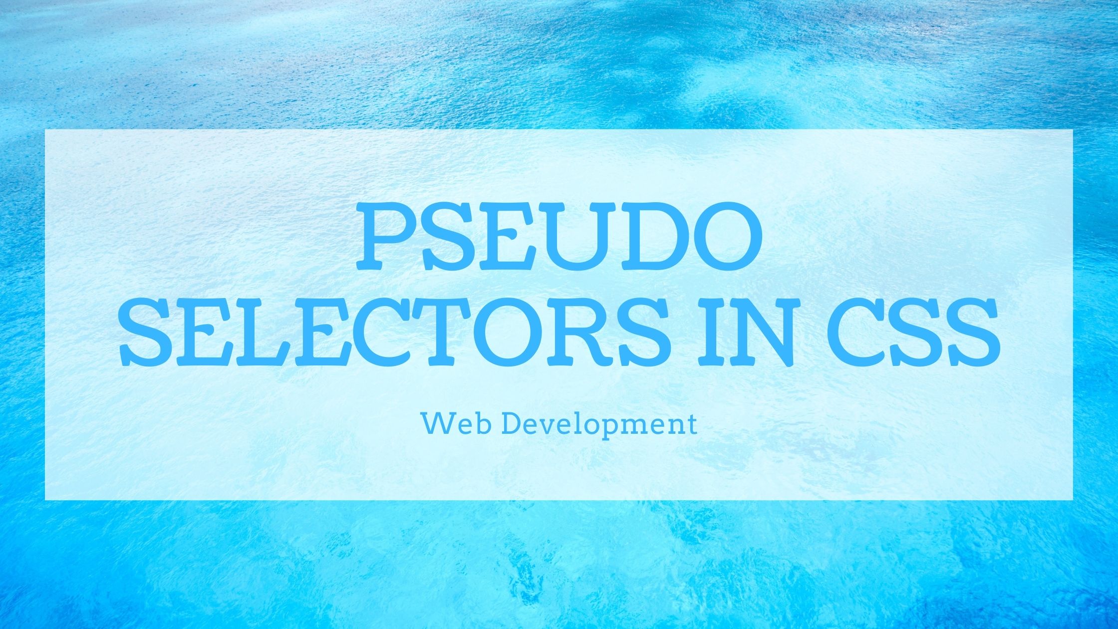 Pseudo selectors in CSS