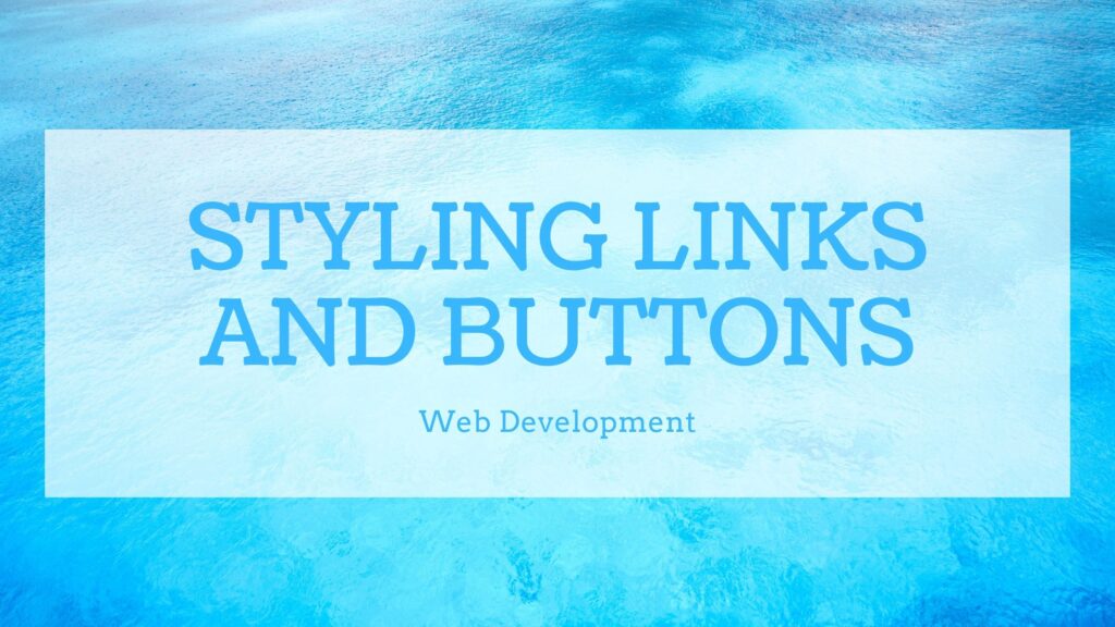 Styling links and buttons