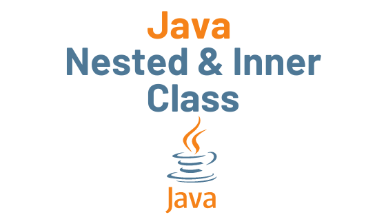 You are currently viewing Java Nested and Inner Class with Example