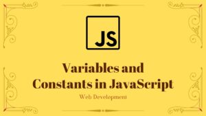 Variables and Constants in JavaScript