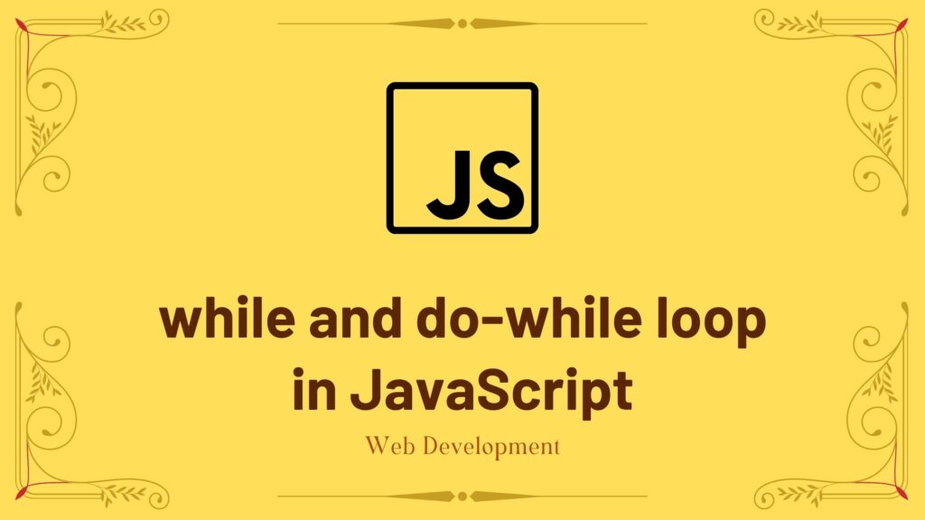 while and do-while loop in JavaScript - Developers Dome