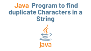Read more about the article Java Program to find duplicate Characters in a String with Example