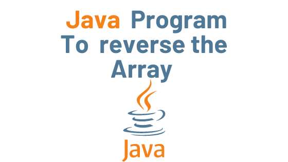 Read more about the article Java Program to reverse the Array with Example