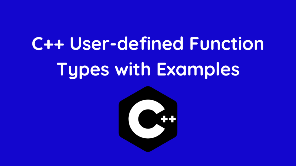 c-user-defined-function-types-with-examples