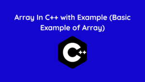 Array In C++ with Example (Basic Example of Array)