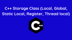 C++ Storage Class(Local, Global, Static Local, Register, Thread local)