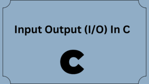 Input Output (I/O) In C