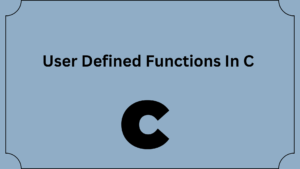 User Defined Functions In C Programming Language